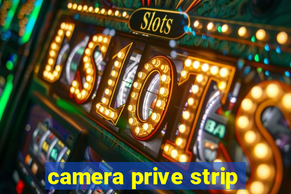 camera prive strip